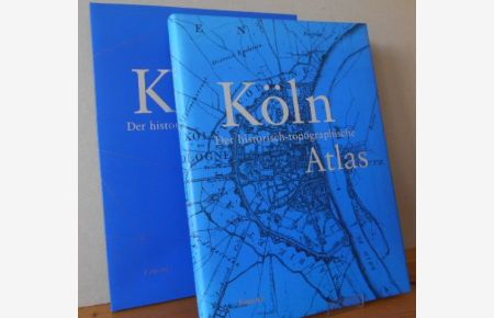 Köln: Der historisch-topographische Atlas.   - Herausgegeben von Dorothea Wiktorin, Jürgen Blenck, Josef Nipper, Manfred Nutz, Klaus Zehner.