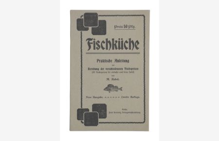 Fischküche. Praktische Einleitung zur Bereitung der verschiedensten Fischspeisen. (Neue Ausgabe). 2. Auflage.