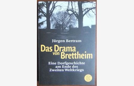 Das Drama von Brettheim  - : eine Dorfgeschichte am Ende des Zweiten Weltkriegs. Jürgen Bertram / Fischer ; 16534