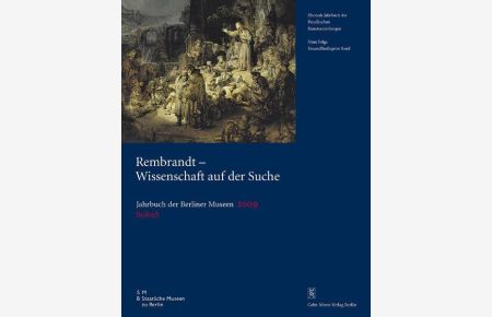 Rembrandt - Wissenschaft auf der Suche : Beiträge des internationalen Symposiums Berlin, 4. und 5. November 2006.   - Hrsg. von den Staatlichen Museen zu Berlin - Stiftung Preußischer Kulturbesitz: Jahrbuch der Berliner Museen ; N.F., Bd. 51, Beih.