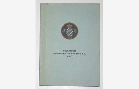 Bayerischer Automobilclub von 1899 e. V. BAC. Mitgliederverzeichnis nach den Stande vom 15. Mai 1967.
