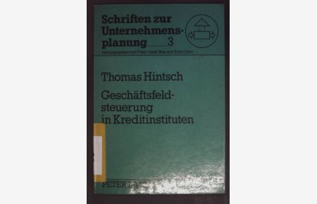 Geschäftsfeldsteuerung in Kreditinstituten : e. Konzeption für d. strateg. Planung in Banken.   - Schriften zur Unternehmensplanung ; Bd. 3