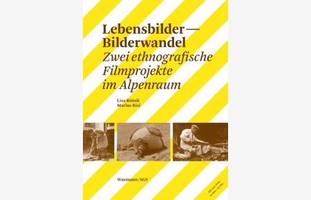 Lebensbilder - Bilderwandel : zwei ethnografische Filmprojekte im Alpenraum.   - (=SVG, Schweizerische Gesellschaft für Volkskunde/Basel ; Bd. 3).