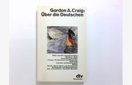 Über die Deutschen.   - Gordon A. Craig. Aus d. Amerikan. von Hermann Stiehl / dtv ; 10408 : dtv-Geschichte
