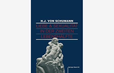 Liebe und Sexualität in der zweiten Lebenshälfte : Problemlösungen und Behandlungen.   - Hans-Joachim von Schumann. [Hrsg. von T. Graf-Baumann] / Birkhäuser-Ratgeber
