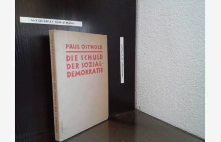 Die Schuld der Sozialdemokratie : Die Zerstörung von Staat und Wirtschaft durch den Marxismus.   - Paul Osthold