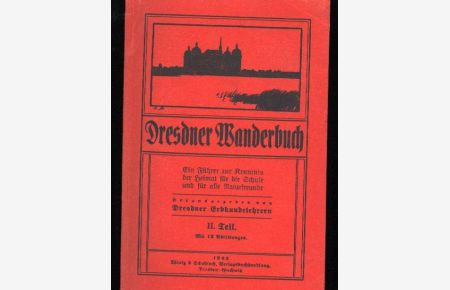 Dresdner Wanderbuch, II. Teil, Ein Führer zur Kenntnis der Heimat für die Schule und für alle Naturfreunde
