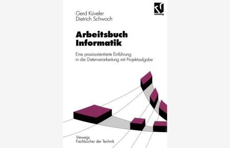 Arbeitsbuch Informatik  - Eine praxisorientierte Einführung in die Datenverarbeitung mit Projektaufgabe