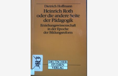 Heinrich Roth oder die andere Seite der Pädagogik : Erziehungswissenschaft in der Epoche der Bildungsreform.