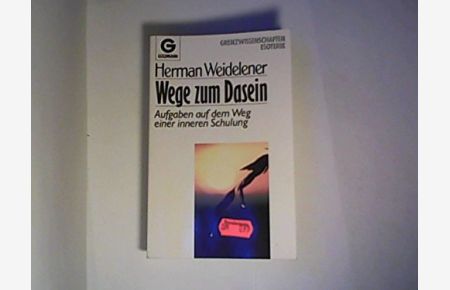 Wege zum Dasein : Aufgaben auf d. Weg e. inneren Schulung.   - Herman Weidelener / Goldmann ; 11818