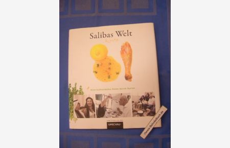 Salibas Welt : eine kulinarische Reise durch die kulturelle und religiöse Vielfalt Syriens.   - fotogr. und aufgezeichnet von Lutz Jäkel