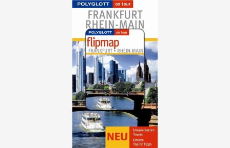 Frankfurt, Rhein-Main : [neu, unsere besten Touren, unsere Top-12-Tipps] / Susanne Asal. [Kt. : Kartografie Winter] / Polyglott on tour ; 681  - Polyglott on tour Reiseführer
