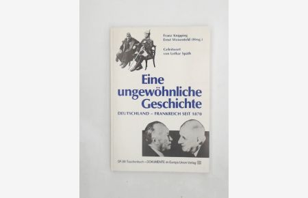 Eine ungewöhnliche Geschichte : Deutschland - Frankreich seit 1870.   - Franz Knipping ; Ernst Weisenfeld (Hrsg.). [Geleitw. von Lothar Späth] / DFJW-Taschenbuch