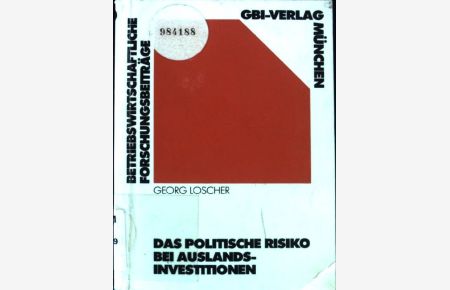 Das politische Risiko bei Auslandsinvestitionen.   - Betriebswirtschaftliche Forschungsbeiträge ; 10