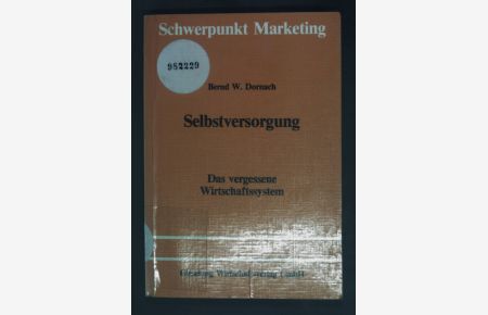 Selbstversorgung : d. vergessene Wirtschaftssystem.   - Schriftenreihe Schwerpunkt Marketing ; Bd. 18