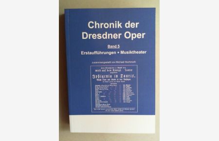 Chronik der Dresdner Oper. Bd. V: Erstaufführungen Musiktheater.