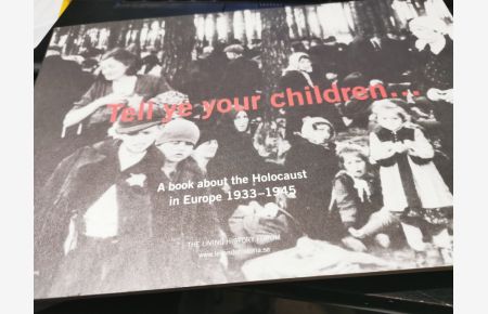 Tell ye your children. . . A book about the Holocaust in Europe 1933-1945.