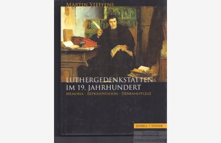 Luthergedenkstätten im 19. Jahrhundert  - Memoria, Repräsentation, Denkmalpflege