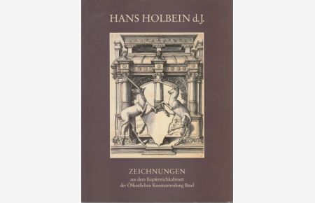 Hans Holbein d. J.   - Zeichnungen aus dem Kupferstichkabinett der Öffentlichen Kunstsammlung Basel