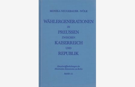 Wählergenerationen in Preußen zwischen Kaiserreich und Republik  - Versuch zu einem Kontinuitätsproblem des protestantischen Preußen in seinen Kernprovinzen
