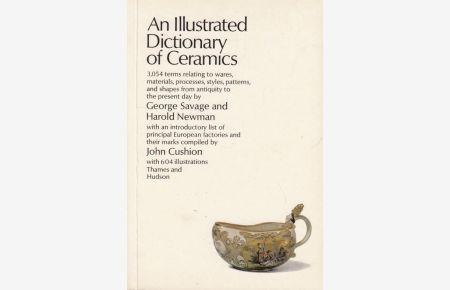 An illustrated Dictionary of Ceramics  - defining 3,054 terms relating to wares, materials, processes, styles, patterns, and shapes from antiquity to the present day