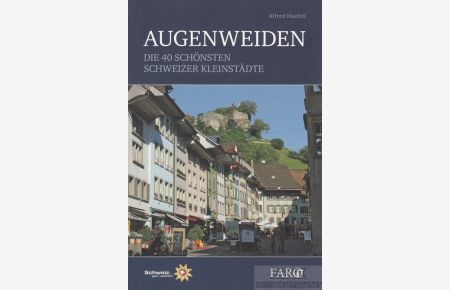 Augenweiden  - Die 40 schönsten Schweizer Kleinstädte