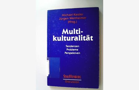 Multikulturalität : Tendenzen, Probleme, Perspektiven im europäischen und internationalen Horizont.   - (= Stauffenburg discussion ; Bd. 1)