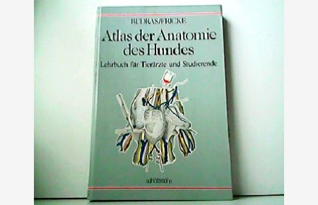 Atlas der Anatomie des Hundes - Lehrbuch für Tierärzte und Studierende. Mit Beiträgen zur klinisch-funktionellen Anatomie unter Mitarbeit von Prof. Dr. Ekkehard Henschel.