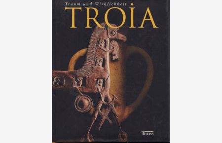 Troia  - Traum und Wirklichkeit