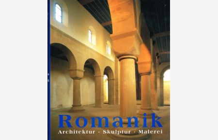 Die Kunst der Romanik  - Architektur - Skulptur - Malerei