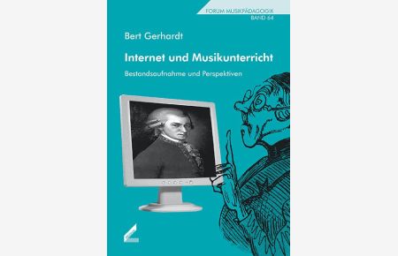 Internet und Musikunterricht : Bestandsaufnahme und Perspektiven.   - Forum Musikpädagogik ; Bd. 64.