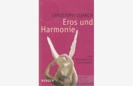 Eros und Harmonie  - Eine Philosophie der Glückseligkeit