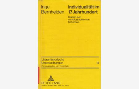 Individualität im 17. Jahrhundert: Studien zum autobiographischen Schrifttum.   - (= Literarhistorische Untersuchungen, Band 12).
