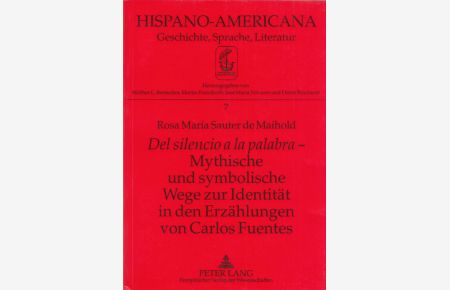 'Del silencio a la palabra': Mythische und symbolische Wege zur Identität in den Erzählungen von Carlos Fuentes.   - (= Hispano-Americana - Geschichte, Sprache, Literatur, Band 7).