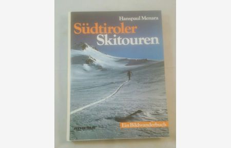 Südtiroler Skitouren: ein Bildwanderbuch.