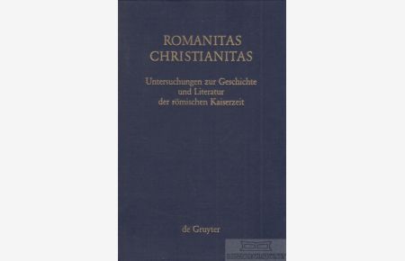 Romanitas - Christianitas  - Untersuchungen zur Geschichte und Literatur der römischen Kaiserzeit