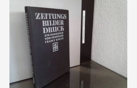 Zeitungsbilderdruck : Ein Handbuch.   - Franz Bauer / Klimschs graphische Bücherei