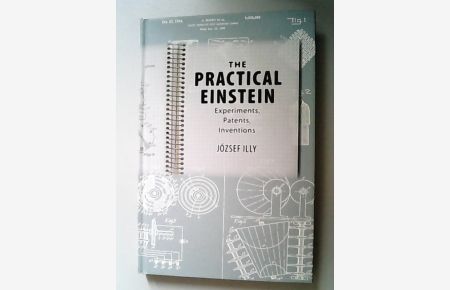The practical Einstein : experiments, patents, inventions.