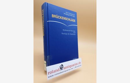 Brückenschläge : akademische Theologie und Theologie der Akademien ; [Fritz Hofmann zum 100. Geburtstag] / Erich Garhammer ; Wolfgang Weiß (Hrsg. )