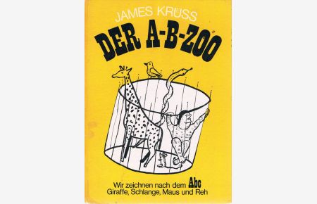 Der A-B-Zoo : ein heiteres Buchstabenspiel in Versen u. Bildern.   - James Krüss