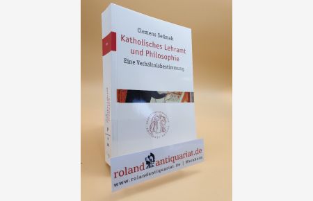 Katholisches Lehramt und Philosophie : eine Verhältnisbestimmung / Clemens Sedmak / Quaestiones disputatae ; 204