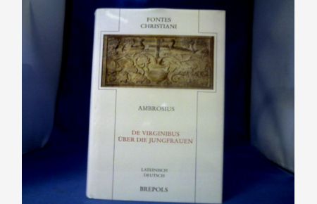 De virginibus = Über die Jungfrauen : [lateinisch-deutsch].   - Ambrosius. Übers. und eingeleitet von Peter Dückers. =( Fontes Christiani ; Bd. 81.)