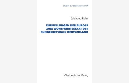 Einstellungen der Bürger zum Wohlfahrtsstaat der Bundesrepublik Deutschland (Studien zur Sozialwissenschaft, Band 115).