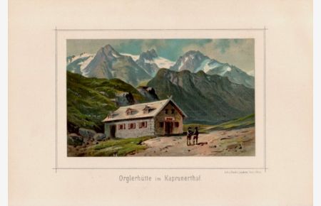 Orglerhütte im Kaprunerthal.   - Chromolithographie aus Die österreichische Gebirgswelt