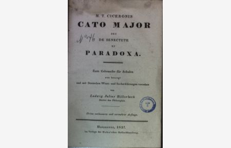 M. T. Ciceronis Cato Major seu de senectute et Paradoxa. Zum Gebrauche für Schulen neu besorgt und mit Deutschen Wort- und Sacherklärungen versehen.