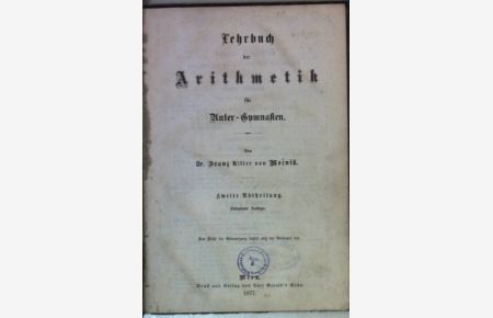 Lehrbuch der Arithmetik für Unter-Gymnasien: ZWEITE ABTHEILUNG.
