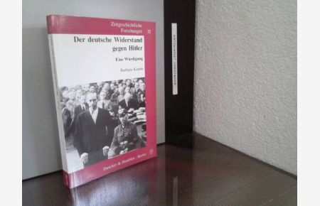 Der deutsche Widerstand gegen Hitler : eine Würdigung.   - von Barbara Koehn. Aus dem Französischen übers. von Barbara Koehn / Zeitgeschichtliche Forschungen ; Bd. 32