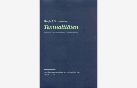 Textualitäten : zwischen Hermeneutik und Dekonstruktion.   - Aus dem Amerikan. von Erik Michael Vogt