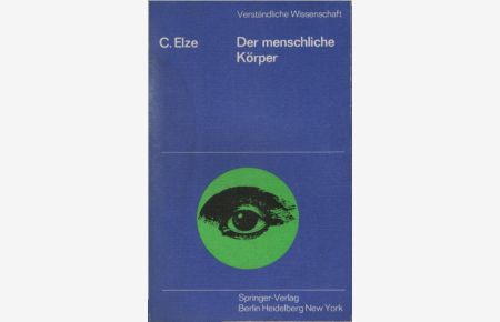 Der menschliche Körper.   - Curt Elze / Verständliche Wissenschaft ; Bd. 91
