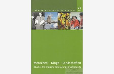 Menschen ? Dinge ? Landschaften  - 20 Jahre Thüringische Vereinigung für Volkskunde
